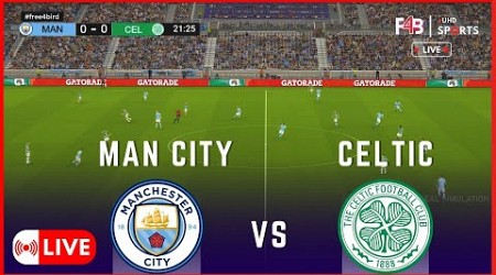 MAN CITY VS CELTIC LIVE | CLUB FRIENDLIES 2024 | .SIMULATION &amp; LIVE SCORE #mancity