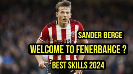 Sander Berge - Welcome to Fenerbahce ? - Best Skills 2024