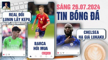 TIN BÓNG ĐÁ 26/7: REAL SẴN SÀNG ĐỔI LUNIN LẤY KEPA, BARCA HỎI MUA DANI OLMO, CHELSEA HẠ GIÁ LUKAKU