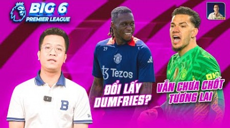 BIG 6 PREMIER LEAGUE | MAN UTD TÍNH ĐỔI WAN-BISSAKA LẤY DUMFRIES, ARSENAL CHIA TAY SMITH ROWE