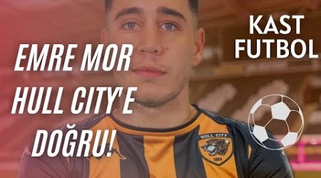 KAST FUTBOL / EMRE MOR, HULL CITY&#39;E DOĞRU