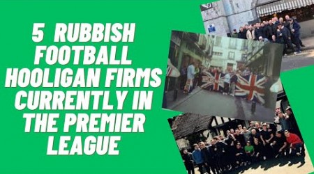 5 Rubbish Football Hooligans Firms Currently In The Premier League