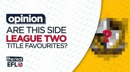 Are THIS Side League Two Title Favourites!?