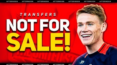 McTominay NOT FOR SALE! Bayern DE LIGT Update! Man Utd Transfer News