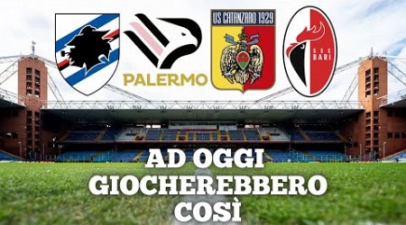 AD OGGI GIOCHEREBBERO COSÌ! PALERMO,CATANZARO,SAMPDORIA E BARI! SERIE B