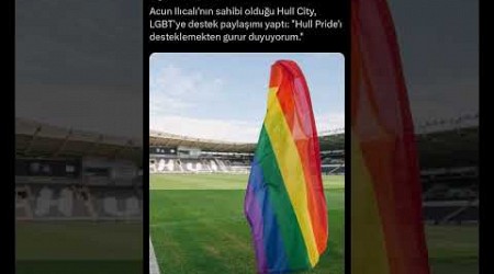 Acun Ilıcalı&#39;nın sahibi olduğu Hull City, LGBT&#39;ye destek paylaşımı yaptı #sondakika #edebiyat #acun