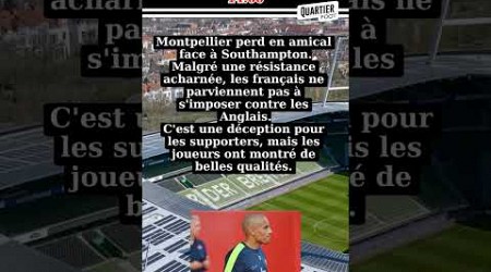 #Montpellier perd contre #Southampton lors d&#39;un match amical....