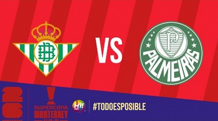 SUPERCOPA MTY | REAL BETIS VS PALMEIRAS