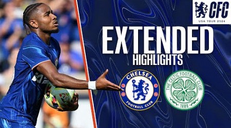 Chelsea 1-4 Celtic | EXTENDED HIGHLIGHTS | Chelsea FC USA Tour 2024