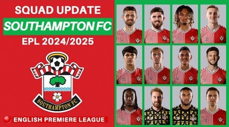 SOUTHAMPTON FC OFFICIAL SQUADS SUMMER TRANSFER | SOUTHAMPTON FC SQUAD UPDATE 2024/25 | EPL 2024/25