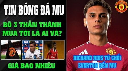 CỰC SỐC: RICHARD RIOS TỪ CHỐI EVERTON QUYẾT TÂM ĐẾN MAN UTD &amp; BỘ 3 TÂN BINH MÙA MỚI CỦA MU LÀ AI???