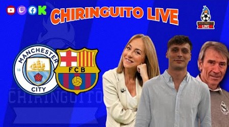 ⚽️ MANCHESTER CITY - BARÇA | CHIRINGUITO LIVE