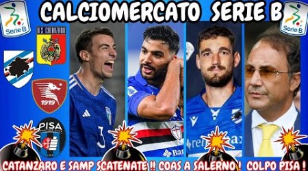 CALCIOMERCATO SERIE B : CATANZARO e SAMPDORIA SCATENATE ‼️COAS SALERNITANA‼️ PISA e...