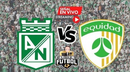 Atlético Nacional 0 vs La Equidad 1 - DEBUTÓ OSPINA - Fecha 9 - Liga II 2024