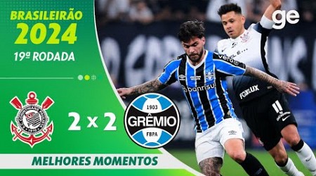 CORINTHIANS 2 X 2 GRÊMIO | MELHORES MOMENTOS | 19ª RODADA BRASILEIRÃO 2024 | ge.globo