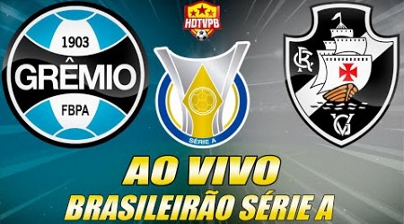 GRÊMIO X VASCO AO VIVO Campeonato Brasileiro Série A 20ª Rodada - NARRAÇÃO