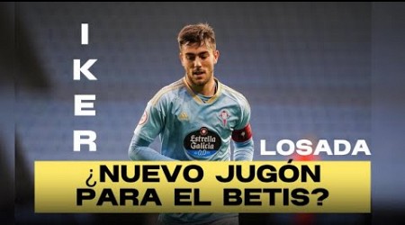 ¿Quién es IKER LOSADA, el PRÓXIMO FICHAJE del REAL BETIS? | MERCATO