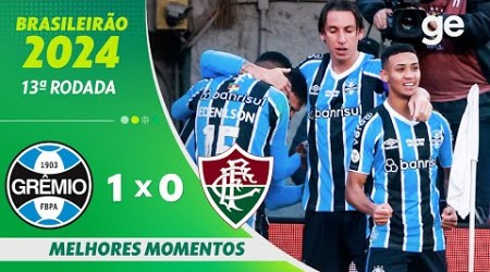 GRÊMIO 1 X 0 FLUMINENSE | MELHORES MOMENTOS | 13ª RODADA BRASILEIRÃO 2024 | ge.globo