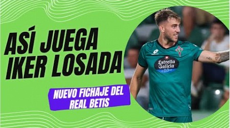 ⚽️⭐️¡ASÍ JUEGA IKER LOSADA NUEVO FICHAJE DEL REAL BETIS BALOMPIÉ!