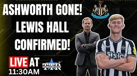 Ashworth Gone! | Lewis Hall Confirmed! | NUFC News