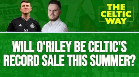 Despite Southampton&#39;s low-ball &#39;offer&#39;, will Matt O&#39;Riley be Celtic&#39;s record sale this summer?