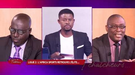 L&#39;Heure des Tchatcheurs du 28 Juin 2024 | La montée de l&#39;Africa Sports en Ligue 1 est-elle méritée ?