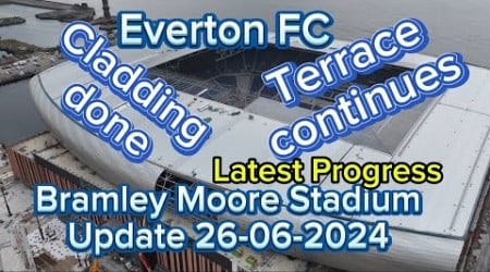 Everton FC New Stadium at Bramley Moore Dock Update 26-06-2024