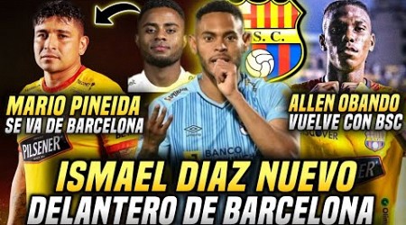 ISMAEL DIAZ NUEVO REFUERZO BARCELONA? PINEIDA SE VA por DIEGO PALACIOS? OBANDO VUELVE con BARCELONA