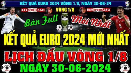 Kết Quả Vòng 1/8 Euro 2024, Lịch Thi Đấu Trực Tiếp Ngày 30/6/2024 | Italia Về Nước Sớm, Đức Đi Tiếp