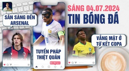 TIN BÓNG ĐÁ 4/7:CALAFIORI SẴN SÀNG ĐẾN ARSENAL,TUYỂN PHÁP THIỆT QUÂN,VINICIUS VẮNG MẶT Ở TỨ KẾT COPA