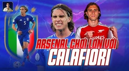 ARSENAL MUỐN CHỐT LUÔN CALAFIORI: CÁCH ÔNG LỚN CHUYỂN NHƯỢNG LÀ ĐÂY