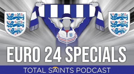 Total Saints Podcast #283 - (Euro 2024 Special) #Euro2024 #SaintsFC #SouthamptonFC