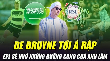 DE BRUYNE ĐẠT THỎA THUẬN TỚI Ả RẬP, CHIA TAY MAN CITY: EPL SẼ NHỚ NHỮNG ĐƯỜNG CONG CUẢ ANH LẮM