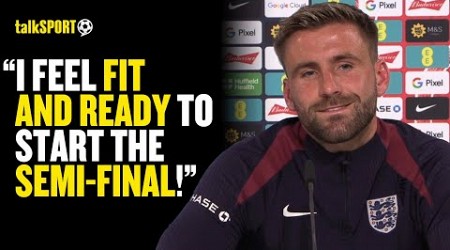 Luke Shaw REVEALS He Is READY TO PLAY For England Against The Netherlands In HUGE SEMI-FINALl! 