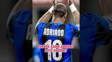 ADRIANO LEITE: Runtuhnya karir pemilik Kaki Kiri Mematikan 