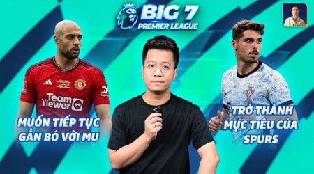 BIG 7 PREMIER LEAGUE: AMRABAT MUỐN TIẾP TỤC GẮN BÓ VỚI MAN UNITED, SPURS NGẮM SAO NGƯỜI BỒ ĐÀO NHA