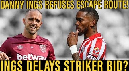 Ings Stalemate Holding Up West Ham Striker Bids? | Danny Refuses Southampton Transfer