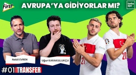 Barış Alper ve Ferdi Avrupa&#39;ya mı? Beşiktaş&#39;ta Immobile gündemi | Uğur Karakullukçu, Nebil Evren