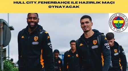 Hull City, Fenerbahçe ile hazırlık maçı oynayacak