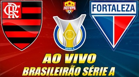 FLAMENGO X FORTALEZA AO VIVO Campeonato Brasileiro Série A 16ª Rodada - NARRAÇÃO