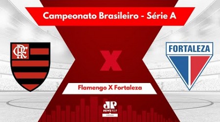 FLAMENGO X FORTALEZA AO VIVO | CAMPEONATO BRASILEIRO SÉRIE A | 11/07/24