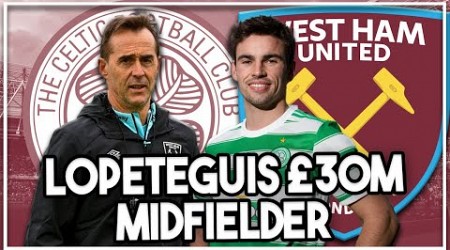 Lopeteguis perfect midfielder will cost £30m | West Ham must move quick on Celtic star