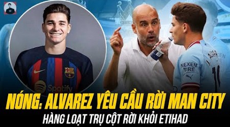 NÓNG: TỚI LƯỢT JULIAN ALVAREZ YÊU CẦU RỜI MAN CITY – HÀNG LOẠT TRỤ CỘT ĐI KHỎI ETIHAD