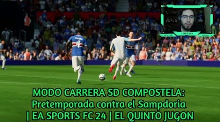 MODO CARRERA SD COMPOSTELA: Pretemporada contra el Sampdoria | EA SPORTS FC 24 | EL QUINTO JUGON