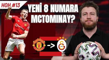 McTominay Girişimi... Okan Hoca Neden İstiyor? Kule, Şutör &amp; Gizli Forvet Rolü | HOH #13