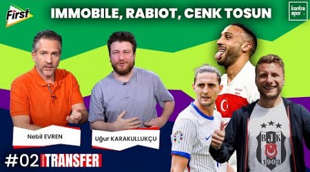 FB&#39;de Cenk Tosun, GS&#39;de Doue gündemi, Immobile BJK için geliyor | Uğur Karakullukçu, Nebil Evren