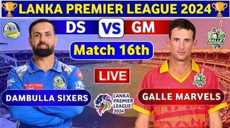 Galle Marvels vs Dambulla Sixers, 16th Match | DS vs GM 16th T20 Live Score &amp; Commentary LPL 2024