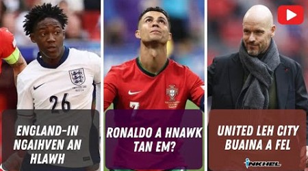 England-in ngaihven an hlawh, Ronaldo a hnawk ṭan em? United leh City buaina a fel