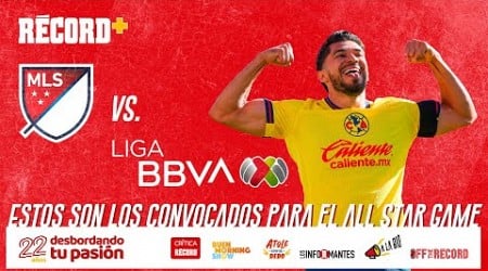 ¡Los CONVOCADOS de la LIGA MX para ENFRENTAR a la MLS en el ALL STAR GAME! ¿Y HENRY MARTÍN?