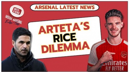 Arsenal latest news: Arteta&#39;s Rice dilemma | Vieira loan | Transfer frustration | Nwaneri&#39;s chance